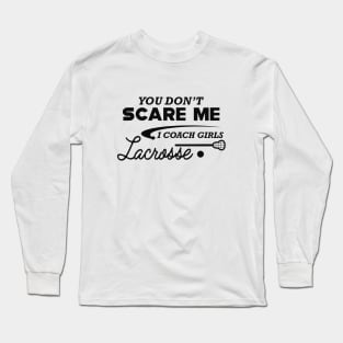 Lacrosse Coach - You don't scare me I coach girls lacrosse Long Sleeve T-Shirt